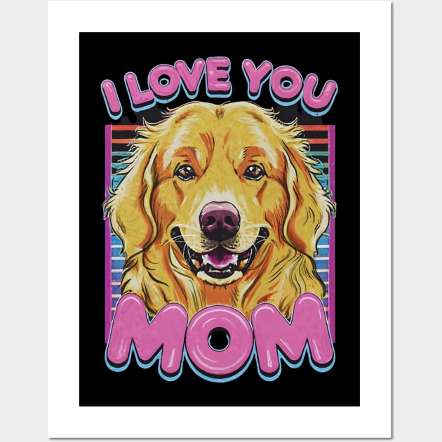 I love you mom dog Golden retriever Wall Art by "Artistic Apparel Hub"